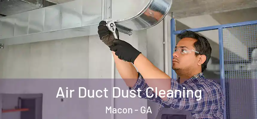 Air Duct Dust Cleaning Macon - GA