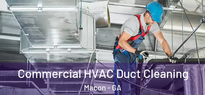 Commercial HVAC Duct Cleaning Macon - GA