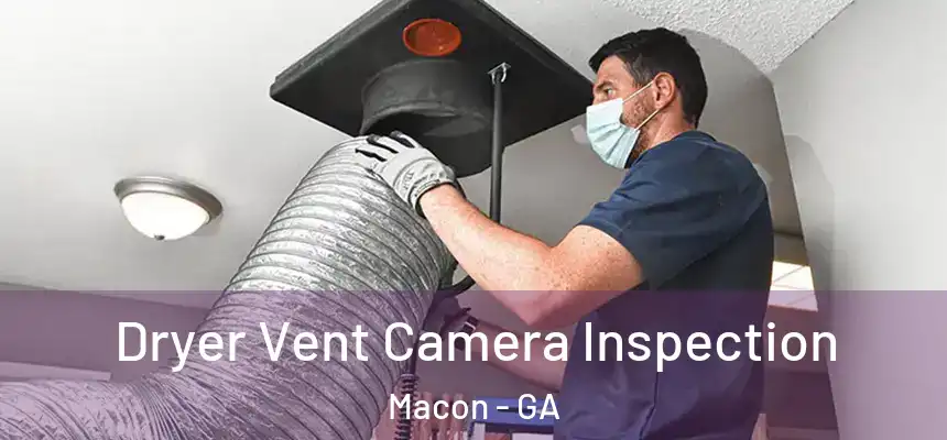 Dryer Vent Camera Inspection Macon - GA