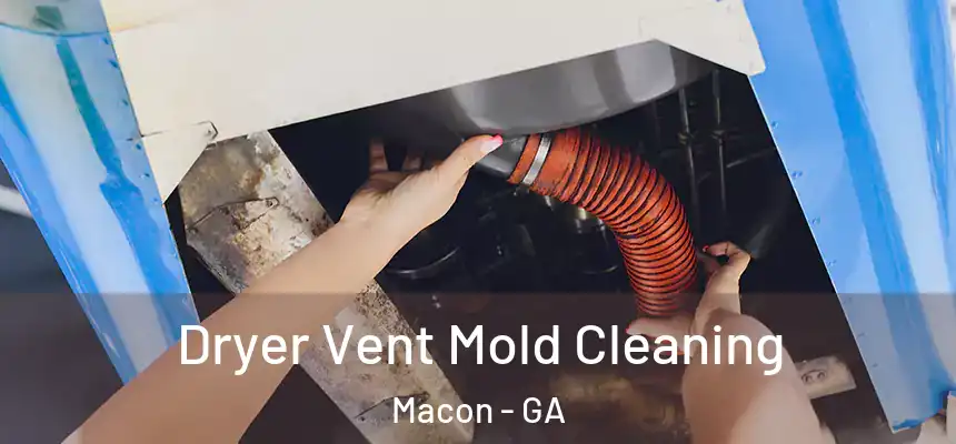 Dryer Vent Mold Cleaning Macon - GA