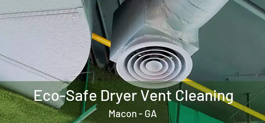  Eco-Safe Dryer Vent Cleaning Macon - GA