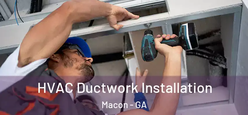  HVAC Ductwork Installation Macon - GA