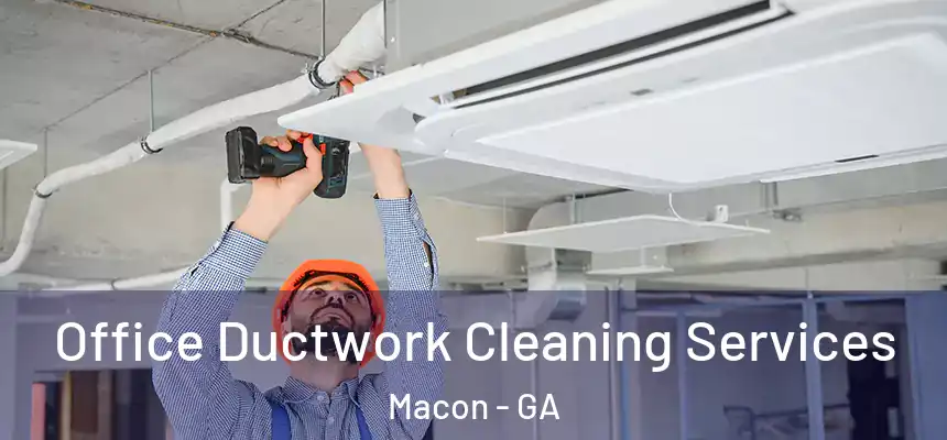 Office Ductwork Cleaning Services Macon - GA