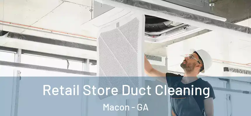 Retail Store Duct Cleaning Macon - GA