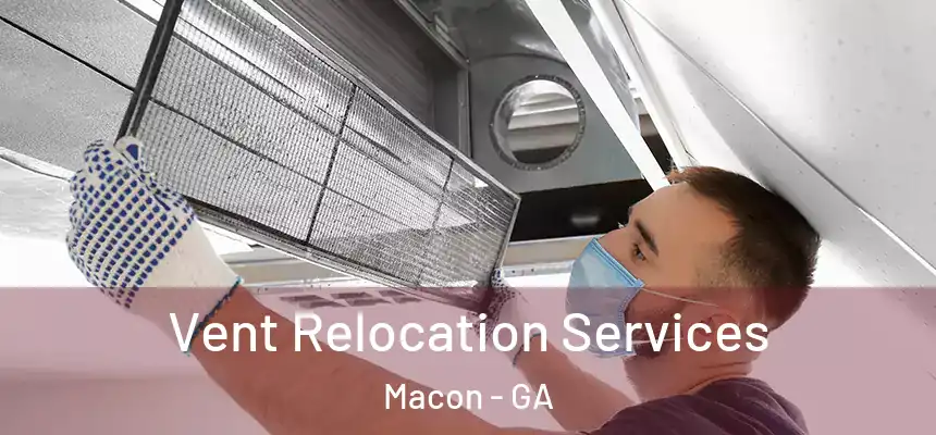 Vent Relocation Services Macon - GA
