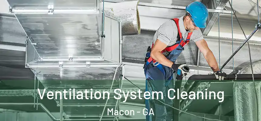 Ventilation System Cleaning Macon - GA